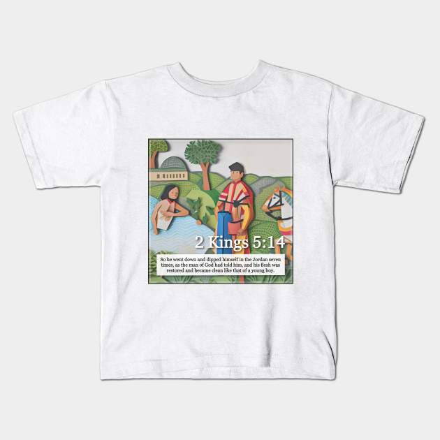 2 Kings 5:14 Kids T-Shirt by Bible Verses by Deb